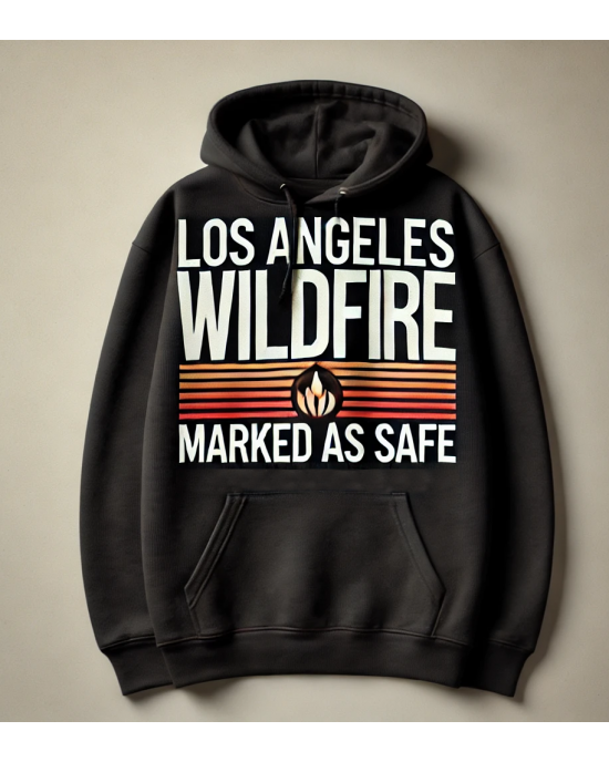 Los Angeles Forest Wildfire Marked as Safe Hoodie Los Angeles Forest Wildfire Marked as Safe Hoodie